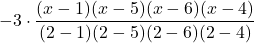 -3 \cdot \displaystyle \frac{(x-1)(x-5)(x-6)(x-4)}{(2-1)(2-5)(2-6)(2-4)}