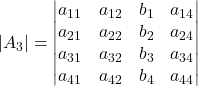 \displaystyle |A_3| = \begin{vmatrix}a_{11} & a_{12} & b_{1} & a_{14}\\a_{21} & a_{22} & b_{2} & a_{24}\\a_{31} & a_{32} & b_{3} & a_{34}\\a_{41} & a_{42} & b_{4} & a_{44} \end{vmatrix}