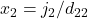 x_2 = j_{2}/d_{22}