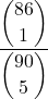 \displaystyle \frac{\displaystyle {86 \choose 1}}{\displaystyle {90 \choose 5}}