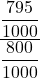 \displaystyle \frac{\displaystyle \frac{795}{1000}}{\displaystyle \frac{800}{1000}}