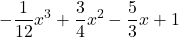 \displaystyle -\frac{1}{12} x^3+ \frac{3}{4}x^2 - \frac{5}{3}x+1