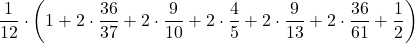 \displaystyle\frac{1}{12}\cdot\left(1+2\cdot\frac{36}{37}+2\cdot\frac{9}{10}+2\cdot\frac{4}{5}+2\cdot\frac{9}{13}+2\cdot\frac{36}{61}+\frac{1}{2} \right)