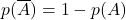 \displaystyle p(\overline{A})=1-p(A)