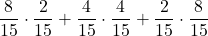 \displaystyle \frac{8}{15}\cdot \frac{2}{15}+\frac{4}{15}\cdot \frac{4}{15}+\frac{2}{15}\cdot \frac{8}{15}