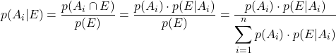 \displaystyle p(A_i|E)=\frac{p(A_i\cap E)}{p(E)}=\frac{p(A_i)\cdot p(E|A_i)}{p(E)}=\frac{p(A_i)\cdot p(E|A_i)}{ \displaystyle \sum_{i=1}^n p(A_i)\cdot p(E|A_i)}
