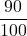 \displaystyle \frac{90}{100}