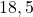 18,5