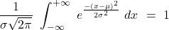 \displaystyle \frac{1}{\sigma \sqrt{2\pi}}\ \int_{-\infty}^{+\infty} \ e^{\frac{-(x-\mu)^2}{2\sigma^2}} \ dx \ = \ 1