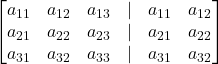 \displaystyle \begin{bmatrix}a_{11} & a_{12} & a_{13} & | & a_{11} & a_{12}\\a_{21} & a_{22} & a_{23} & | & a_{21} & a_{22}\\a_{31} & a_{32} & a_{33} & | & a_{31} & a_{32}\end{bmatrix}