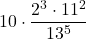 \displaystyle 10\cdot \frac{2^3\cdot 11^2}{13^5}