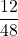 \displaystyle \frac{12}{48}