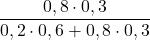 \displaystyle \frac{ 0,8\cdot 0,3 }{ 0,2 \cdot 0,6 + 0,8\cdot 0,3 }