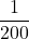 \displaystyle \frac{1}{200}