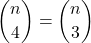 \displaystyle {n \choose 4} = {n \choose 3}