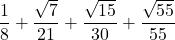 \displaystyle \frac{1}{8} + \frac{\sqrt{7}}{21} + \frac{\sqrt{15}}{30} + \frac{\sqrt{55}}{55}\right)