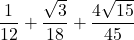 \displaystyle \frac{1}{12}+\frac{\sqrt{3}}{18} +\frac{4\sqrt{15}}{45}