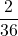 \displaystyle \frac{2}{36}
