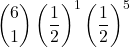 \displaystyle {6 \choose 1}\left(\frac{1}{2}\right)^1\left(\frac{1}{2}\right)^5