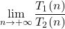 \displaystyle \lim_{n\to +\infty} \frac{T_1(n)}{T_2(n)}