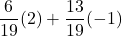 \displaystyle \frac{6}{19}(2)+ \frac{13}{19}(-1)