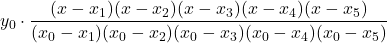 y_0 \cdot \displaystyle \frac{(x-x_1)(x-x_2)(x-x_3)(x-x_4)(x-x_5)}{(x_0-x_1)(x_0-x_2)(x_0-x_3)(x_0-x_4)(x_0-x_5)}
