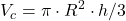 \displaystyle V_c=\pi \cdot R^2 \cdot h/3