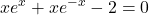 \displaystyle xe^x+xe^{-x}-2=0