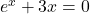 e^x +3 x = 0
