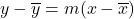 y- \overline{y} = m(x- \overline{x})