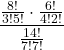 \displaystyle \Large \frac { \frac{8!}{3!5!}\cdot\frac{6!}{4!2!} } { \frac{14!}{7!7!} }}
