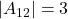 \displaystyle |A_{12}| = 3