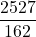 \displaystyle \frac{2527}{162}