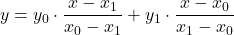 y = y_0\cdot \displaystyle \frac{x-x_1}{x_0-x_1} + y_1\cdot \displaystyle \frac{x-x_0}{x_1-x_0}