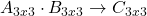 A_{3x3} \cdot B_{3x3} \rightarrow C_{3x3}