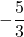 \displaystyle -\frac{5}{3}