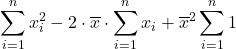 \displaystyle \sum_{i=1}^{n} x_i^2 -2\cdot \overline{x} \cdot \sum_{i=1}^{n} x_i+\overline{x}^2 \sum_{i=1}^{n} 1 \right)