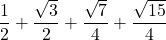 \displaystyle \frac{1}{2}+\frac{\sqrt{3}}{2}+\frac{\sqrt{7}}{4}+\frac{\sqrt{15}}{4}\right)