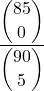 \displaystyle \frac{\displaystyle {85 \choose 0}}{\displaystyle {90 \choose 5}}