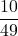 \displaystyle \frac{10}{49}
