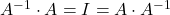 A^{-1}\cdot A = I = A\cdot A^{-1}