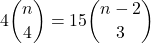 \displaystyle 4{n \choose 4} = 15{n-2 \choose 3}
