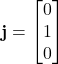 \displaystyle \textbf{j} = \begin{bmatrix} 0 \\ 1 \\ 0 \end{bmatrix}