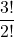 \displaystyle \frac{3!}{2!}