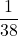 \displaystyle \frac{1}{38}