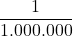 \displaystyle \frac{1}{1.000.000}