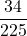 \displaystyle \frac{34}{225}