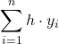 \displaystyle  \sum_{i=1}^n h\cdot y_i