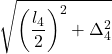 \displaystyle \sqrt{\left(\frac{l_4}{2}\right)^2+\Delta_4^2}
