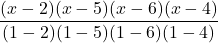 \displaystyle \frac{(x-2)(x-5)(x-6)(x-4)}{(1-2)(1-5)(1-6)(1-4)}